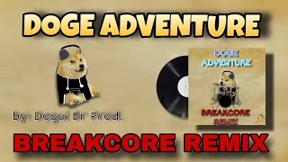 Dogui Br Prod  DOGE ADVENTURE BREAKCORE REMIX [upl. by Aig857]