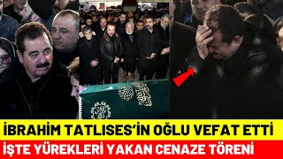 Hayatını Kaybeden Ünlüler İbrahim Tatlısesin Oğlu Vefat Etti [upl. by Berenice]