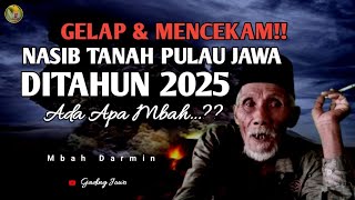 GELAP amp MENCEKAM‼️NASIB TANAH PULAU JAWA DITAHUN 2025  MBAH DARMIN TERBARU [upl. by Benita]