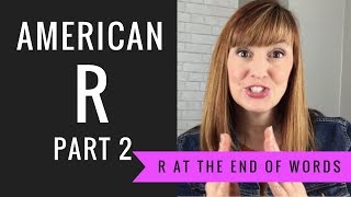 How to Pronounce the R sound at the End of Words and Syllables American R Part 2 [upl. by Castera]