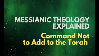 Command Not to Add to the Torah  Messianic Theology Explained [upl. by Ehsom416]