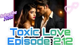 Toxic Love Episode 212🥰🥰💞💞💕🥰🥰❤️ [upl. by Sari]