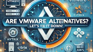 Are VMware Alternatives Better Let’s Break It Down [upl. by Innad]