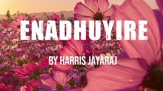 Enadhuyire  Song by Harris Jayaraj Chinmayi Nikkil Mathew and Sadhana Sargam [upl. by Yrrehs]