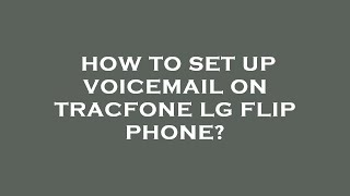 How to set up voicemail on tracfone lg flip phone [upl. by Oilenroc]