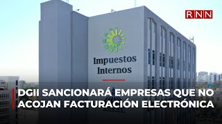 DGII sancionará empresas que no acojan la facturación electrónica [upl. by Neelra62]