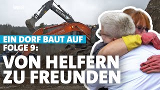 Wenn Helfer zu Freunden werden – HochwasserKatastrophe im Ahrtal Ein Dorf baut auf  Folge 9 [upl. by Casanova946]