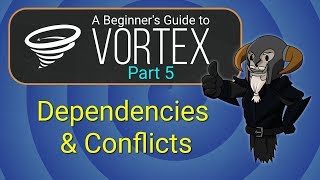 VORTEX  Beginners Guide 5  Dependencies and Conflicts [upl. by Lledyl422]