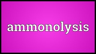 Ammonolysis Meaning [upl. by Ayirp]