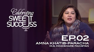 Celebrating Sweet Success EP 02  Amna KhatibParacha  MD Mindshare [upl. by Hymie461]