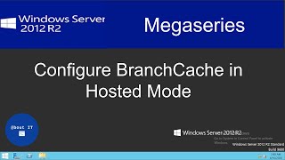 Configure BranchCache in Hosted Mode on Windows Server 2012 R2 [upl. by Aivila]