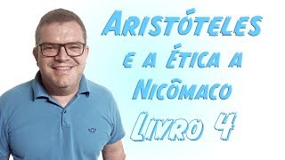 ARISTÓTELES ÉTICA A NICÔMACO Livro 4  Filosofia Levada a Sério [upl. by Stoller]