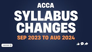 ACCA  Syllabus Changes  For the period September 2023 to August 2024 [upl. by Oniram]