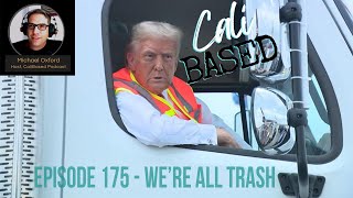 Were All Trash  CaliBased Episode 175 [upl. by Bright]