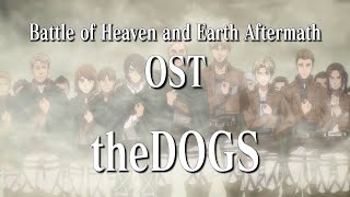 quotBattle of Heaven and Earth Aftermathquot Theme｜「theDOGS Anime version」Attack on Titan OST [upl. by Ettelorahc507]