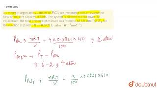 40 moles of argon and 50 moles of PCl5 are introduced into an evacuated flask of 100 litre [upl. by Deppy]