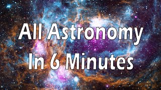 All of Astronomy in 6 minutes [upl. by Acirret]