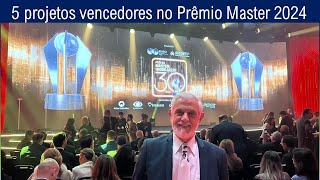 PRÊMIO MASTER 2024 EDIÇÃO 30 ANOS  5 PROJETOS VENCEDORES [upl. by Eignav]