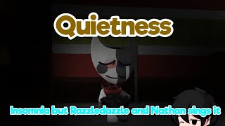 Quietness  Insomnia but Razzledazzle and Nathan sings it [upl. by Pandich636]