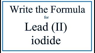 How to Write the Formula for Lead II iodide [upl. by Teuton362]