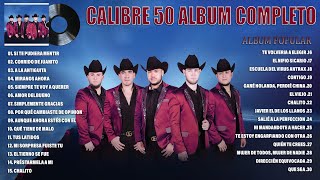 Calibre 50 Mix Exitos 2023  Grandes Exitos De Calibre 50  Album Completo Mas Popular 2023 [upl. by Trawets624]