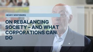 Henry Mintzberg on Rebalancing Society and what corporations can do  HampB I Hildebrandt amp Brandi [upl. by Tenom399]