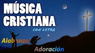 MUSICA CRISTIANA de ADORACIÓN y ALABANZA Con Letra 🙆 🎶10 Mejores Alabanzas ✝ [upl. by Adnoyek]