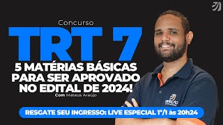 CONCURSO TRT CEARÁ TRT 7 5 MATÉRIAS BÁSICAS PARA SER APROVADO NO EDITAL DE 2024 Mateus Araújo [upl. by Aliber]