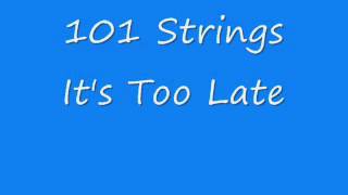 101 Strings  Its Too Late [upl. by Tamsky]