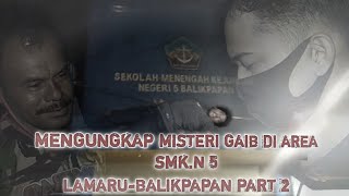 Part 2 MENGUNGKAP GANGUAN GAIB DI AREA SMK NEGRI 5 BALIKPAPAN [upl. by Tapes963]