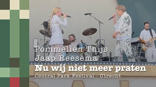 Nu wij niet meer praten  Pommelien Thijs amp Jaap Reesema  LIVE  Central Park [upl. by Lleddaw]