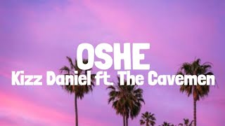 Kizz Daniel  Oshe Lyrics ft The Cavemen [upl. by Aneloc]