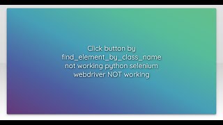 Click button by findelementbyclassname not working python selenium webdriver NOT working [upl. by Anelhtak]