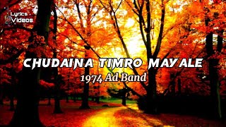 Chudaina Timro Mayale  1974 AD Band  Lyrics Videos [upl. by Silohcin122]