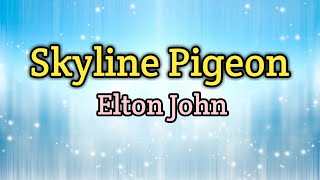 Skyline Pigeon  Elton John Lyrics Video [upl. by Aziaf]