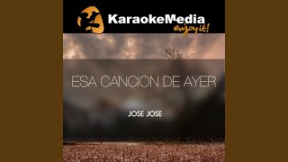 Esa Cancion De Ayer Karaoke Version In The Style Of Jose Jose [upl. by Hgielime]