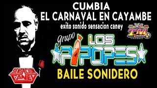 EL CARNAVAL EN CAYAMBE 2018 GRUPO LOS PIPOPES  EXITO SENSACION CANEY  BAILE SONIDERO VIDEO HD [upl. by Au]