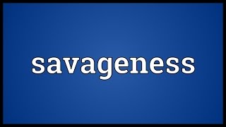 Savageness Meaning [upl. by Luhem]