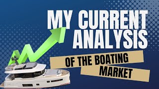 My current analysis of the boating market Big changes ahead [upl. by Marley]