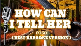 HOW CAN I TELL HER  LOBO  Best KARAOKE Version [upl. by Cimah]