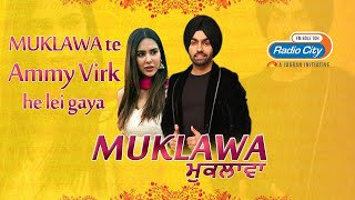 MUKLAWA Te Ammy Virk Hi Lei Gaya ft Sonam Bajwa amp RJ Rajan [upl. by Ayvid216]