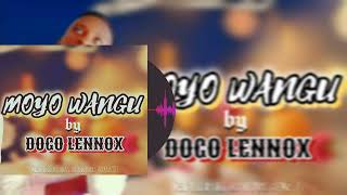 MOYO WANGU  DOGO LENNOX OFFICIAL AUDIO [upl. by Nohsal]