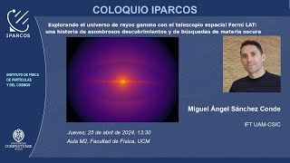 Coloquio Iparcos Explorando el universo de rayos gamma con el Telescopio Fermi LAT [upl. by Eetsim]