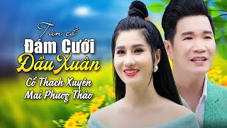 Tân Cổ ĐÁM CƯỚI ĐẦU XUÂN  Cổ Thạch Xuyên amp Mai Phương Thảo  Tân Cổ Tết 2024 Hay Nhất [upl. by Oihsoy]