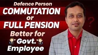 Commutation or Full Pension Better For Govt Employee  Defence person [upl. by Anadroj574]