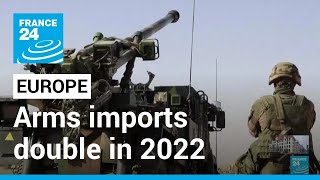 Fuelled by war in Ukraine European arms imports double in 2022 • FRANCE 24 English [upl. by Yerffeg217]