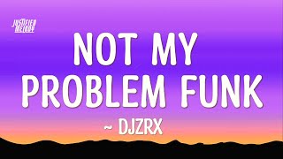 Not My Problem Funk  DJZRX Lyrics [upl. by Alleuol48]