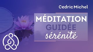 Méditation guidée vers la sérénité 🎧🎙 Cédric Michel [upl. by Patricio]