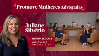 05  BL 2  PROMOVE MULHERES ADVOGADAS  Audiências Trabalhistas com Juliane Silvério [upl. by Mutua47]