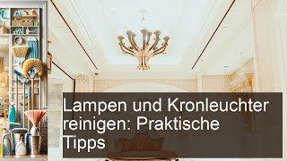 Lampen und Kronleuchter reinigen Praktische Tipps Cleanipedia DE Cleanipedia Cleanipedia [upl. by Stesha]